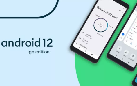 谷歌的安卓12Go为低功耗手机带来隐私和速度提升