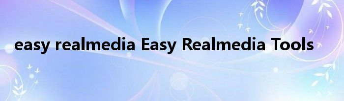 easy realmedia Easy Realmedia Tools