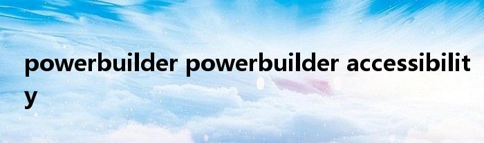 powerbuilder powerbuilder accessibility